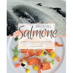 Irresistibile salmone – Ricettario salmone di Gianpaolo Ghilardotti